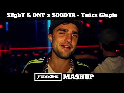 S1!ghT & DNP x SOBOTA - Tańcz Głupia (DJ FERRONE MASHUP) FREE DL