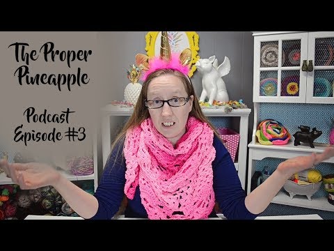 The Proper Pineapple Crochet Podcast Episode #3