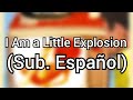 I Am a Little Explosion - sElf (sub. español)