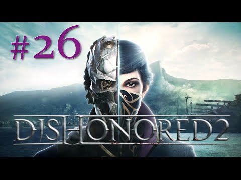 Z powrotem w mrocznym Dunwall - odc. 26 - Dishonored 2 - (Corvo - niski chaos)