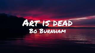 Art is dead - Bo burnham (Lyrics) | (I&#39;m am an artist please God forgive me)