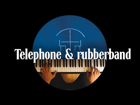 Telephone & rubberband (& piano)