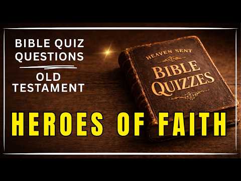 BIBLE QUIZ; OLD TESTAMENT HEROES OF FAITH - 25 HARD QUESTIONS