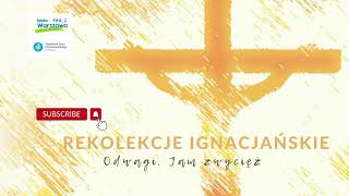 Konferencja na tydzień 2. Rekolekcje Ignacjańskie „Odwagi! Jam zwyciężył świat”.