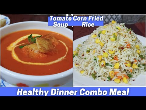Healthy Dinner Combo Meal | Tomato Soup & Corn Fried Rice | Easy Dinner Meal Idea