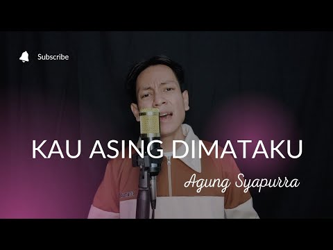Kau Asing Dimataku - Agung Syaputra (Cover)