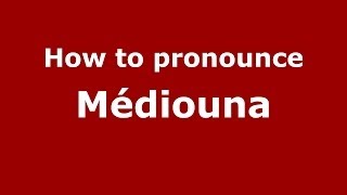 How to pronounce M&eacute;diouna