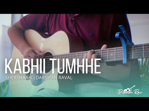 Kabhii Tumhhe | Shershaah | Darshan Raval | Fingerstyle Guitar Cover by Dinesh Rai