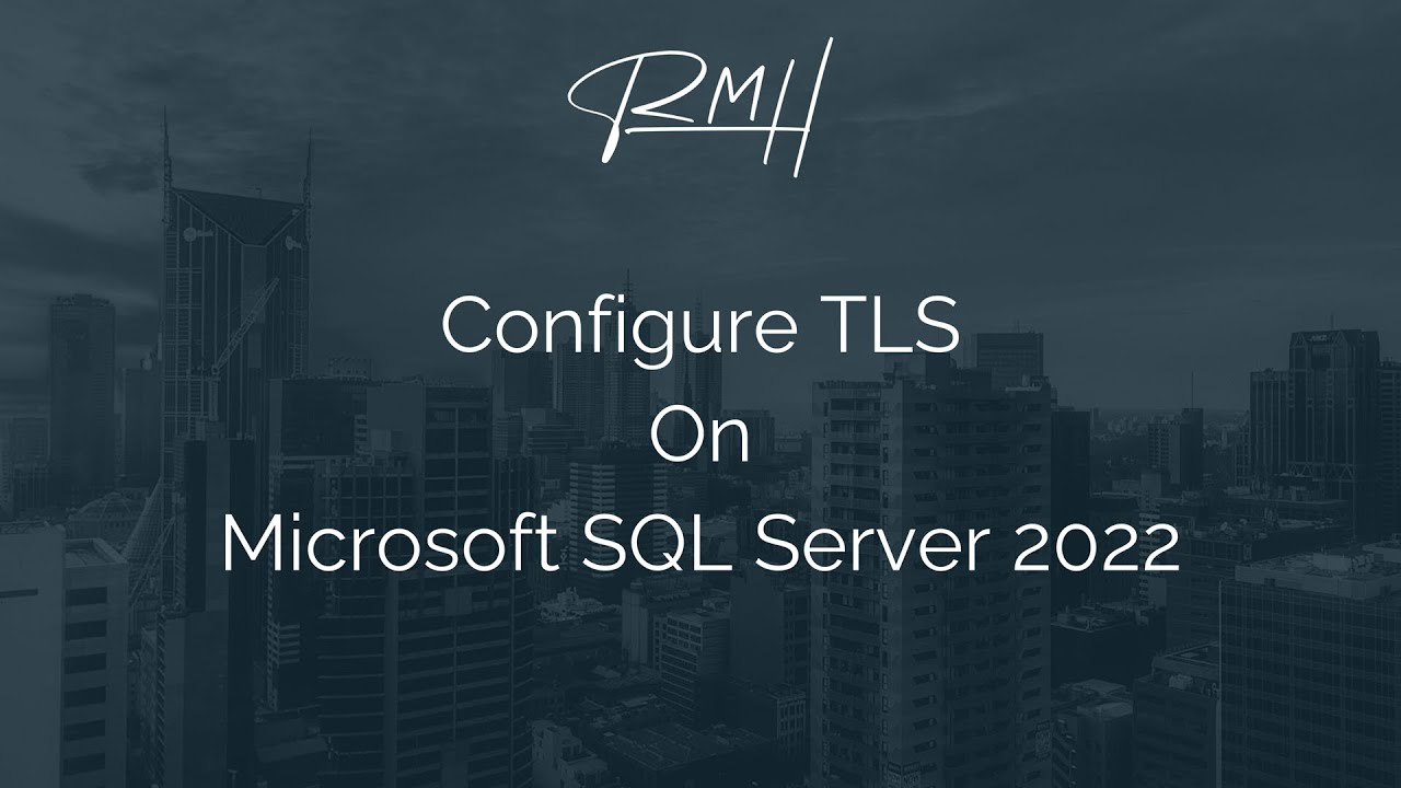 Configure Transport Layer Security (TLS) on Microsoft SQL Server 2022