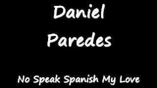Daniel paredes - no speak spanish my love
