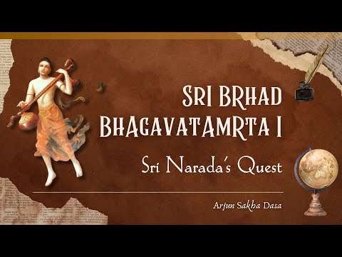 Śrī Bṛhad–Bhāgavatāmṛtam | Pārt 1 – Śrī Nārada’s Quest | ISKCON Dallas | Arjuna Sakhā Dāsa