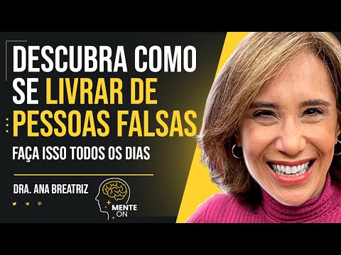 Dra. ANA BEATRIZ BARBOSA | LIVRE-SE DE PESSOAS FALSAS, BAJULADORAS E TÓXICAS EM SUA VIDA