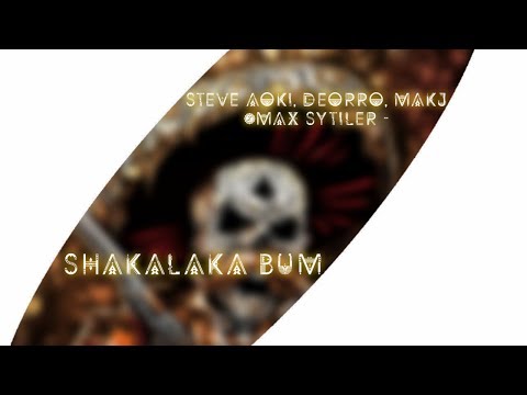 Steve Aoki, Deorro, MAKJ &Max Sytiler - SHAKALAKA BUM  [EnvyMusic]
