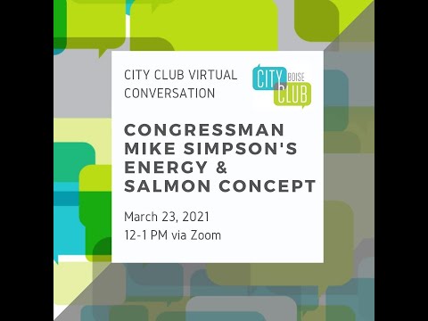 City Club of Boise Virtual Conversation: Congressman Mike Simpson's Energy & Salmon Concept