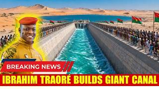 Shocking Truth: Ibrahim Traoré's Giant Canal Pumps Billions of Liters of Water into the Desert!