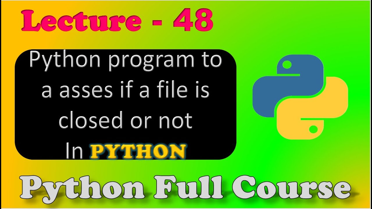 Python program to a asses if a file is closed or not | File Handling | Lecture - 48.