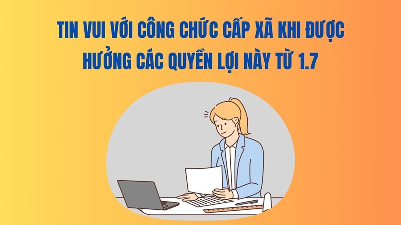 Tin vui với công chức cấp xã khi được hưởng các quyền lợi này từ 1.7
