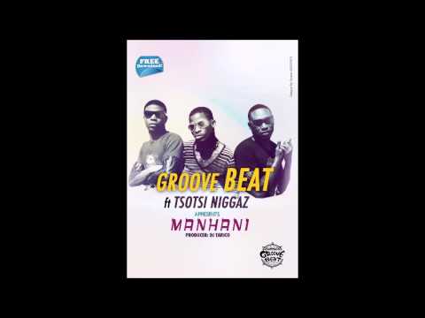 Groove  Beat  Feat.  Tsotsi Niggaz - Manhani  (Audio)