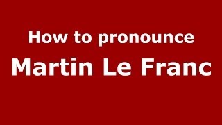 How to pronounce Martin Le Franc