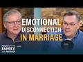 Dealing With Emotional Disconnection In Marriage Jim Turner