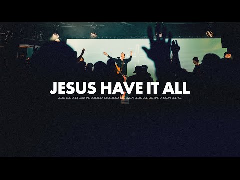 Jesus Have It All - Jesus Culture feat. Derek Johnson