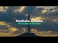 Nqubeko Mbatha Kwakukhona Umuntu Official Lyric Video