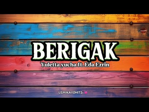 BERIGAK ~ Yuletta Yucha ft. Eda Ezrin ~ Lirik Video .
