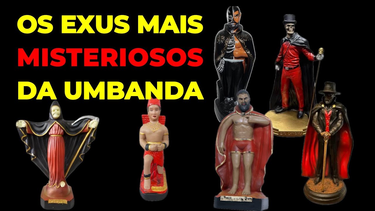 Os EXUS mais Misteriosos que existem...
