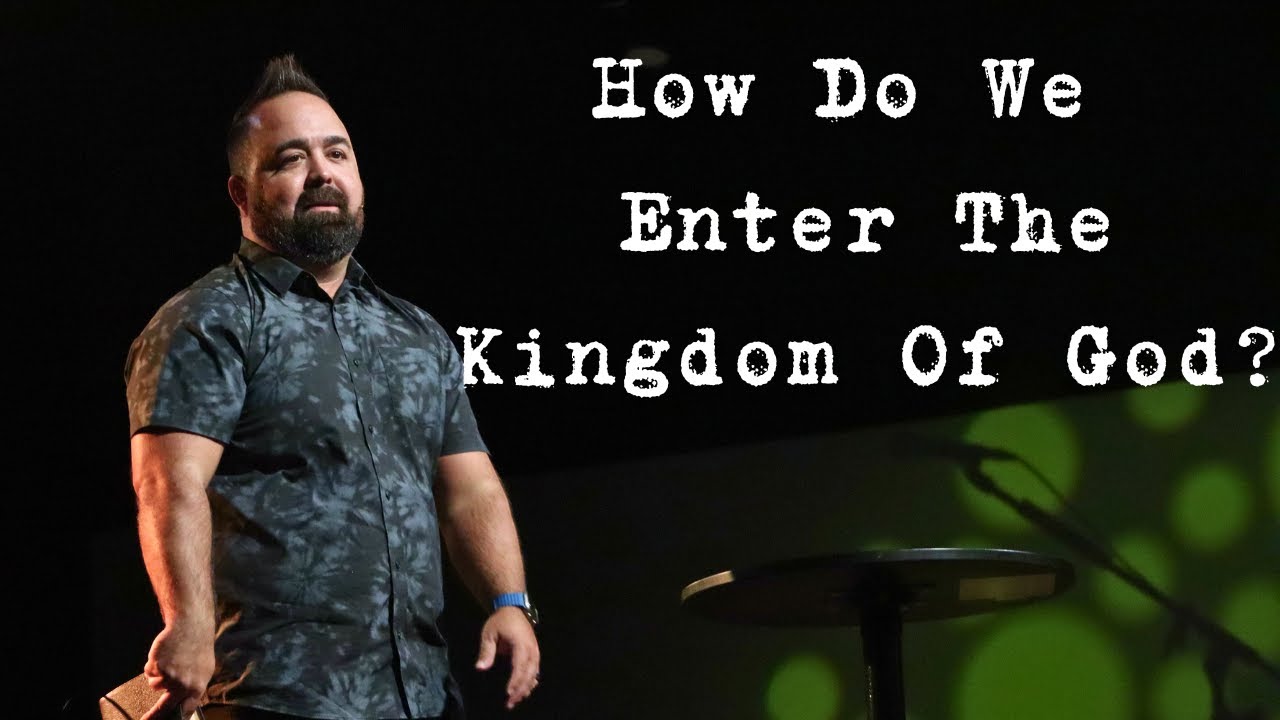 How Do We Enter The Kingdom Of God?