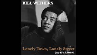 BILL WITHERS - Lonely Town, Lonely Street (Jay-K&#39;s ReWork)