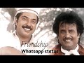 Friendship Whatsapp Status Tamil THALAPATHY Rajinikanth Friendship