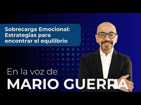 Sobrecarga Emocional: Estrategias para Encontrar el Equilibrio - En la voz de Mario Guerra
