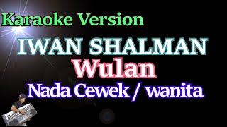 Download lagu IWAN - WULAN (Karaoke HD) Nada Wanita mp3