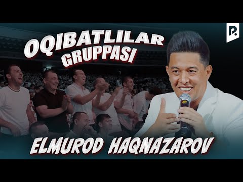 Elmurod Haqnazarov  - Oqibatlilar gruppasi