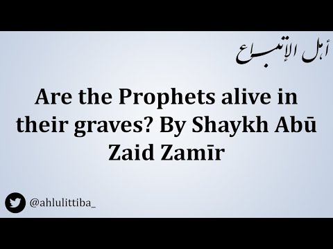Are the Prophets alive in their graves? By Shaykh Abū Zaid Zamīr حفظه الله