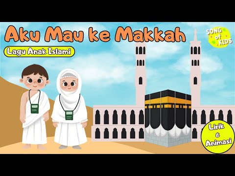 Aku Mau ke Makkah, Berkeliling Keliling Ka'bah - Lagu Anak Islami (Lirik & Animasi) Song of Kids