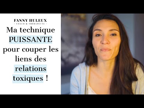 Ma technique PUISSANTE pour couper les liens des relations toxiques !
