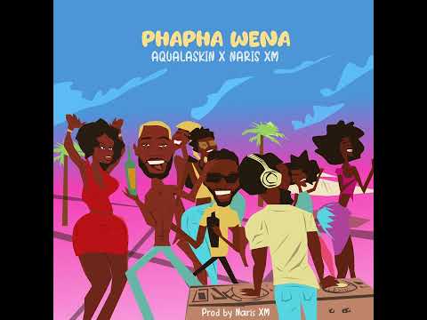Aqualaskin & Naris Xm - PhaPha Wena (Audio)