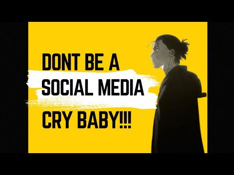 Don't be a Social media cry baby!!!