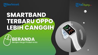 Oppo Siap-siap Meluncurkan Smartband Terbaru di Indonesia, Ini Bocoran Spesifikasinya
