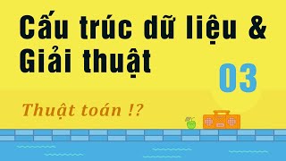 Cấu trúc dữ liệu và giải thuật - 03 Giải thuật, thuật toán