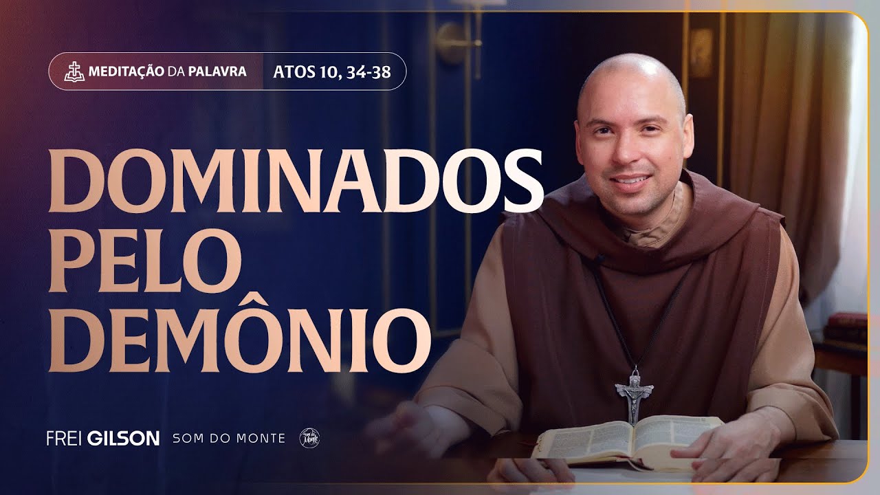 Dominados pelo demônio | (Atos 10, 34-38) #2223