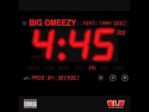 Big Omeezy "4:45" /Wake Up Call feat. Tray Geez Prod. By Decadez