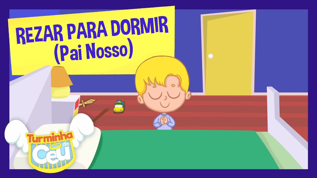 Rezar para Dormir (Pai Nosso) - Turminha do céu