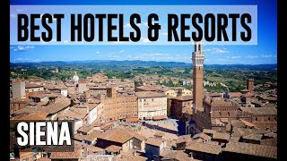 Best Hotels and Resorts in Siena, Italy