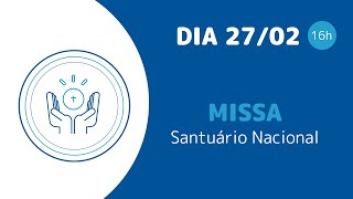 Santa Missa 16h | Santuário Nacional de Aparecida 27/02/2025