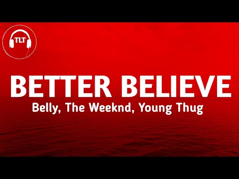 Belly, The Weeknd & Young Thug - Better Believe (Lyrics)