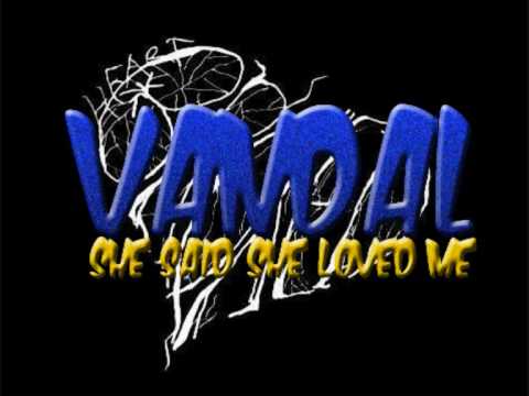 Vandal - She Said She Loved Me