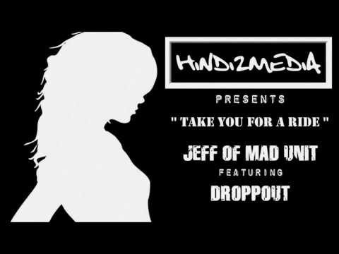 JEFF OF MAD UNIT feat. DROPPOUT - TAKE YOU FOR A RIDE