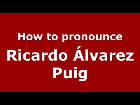 How to pronounce Ricardo Álvarez Puig (Spanish/Spain) - PronounceNames.com
